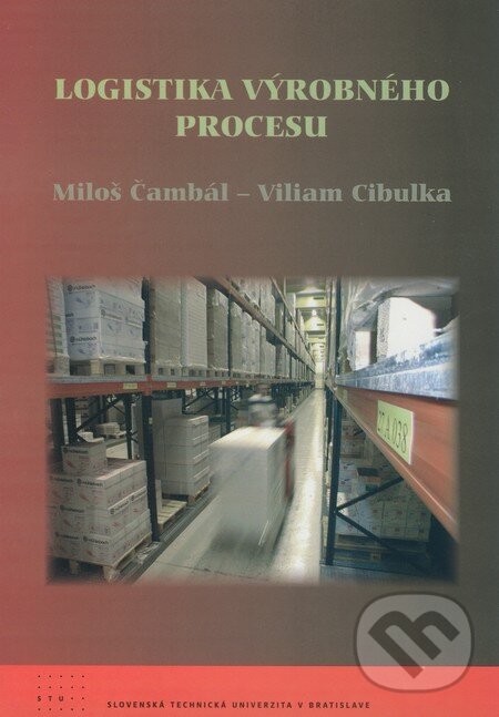 Kniha: Logistika výrobného procesu (Miloš Čambál a Viliam Cibulka). STU, 2008 Kniha: Logistika výrobného procesu (Miloš Čambál a Viliam Cibulka). STU, 2008