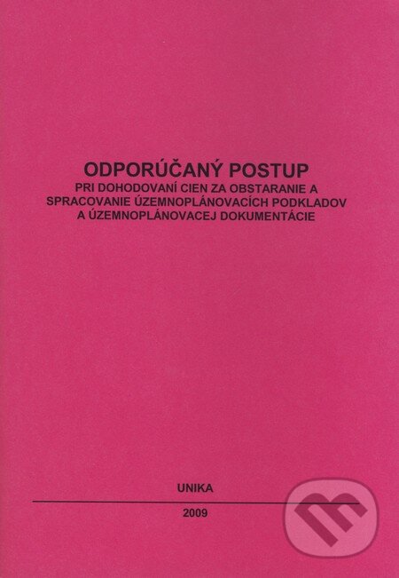 Odporúčaný postup pri dohodovaní cien za obstaranie a spracovanie územnoplánovacích podkladov a územnoplánovacej dokumentácie, UNIKA, 2009