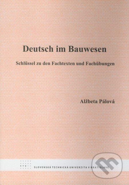 Kniha: Deutsch im Bauwesen (Alžbeta Pálová). STU, 2008 Kniha: Deutsch im Bauwesen (Alžbeta Pálová). STU, 2008