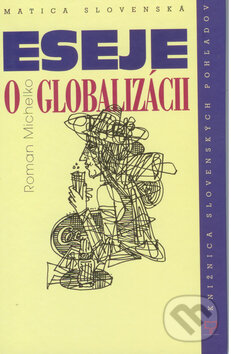 Kniha: Eseje o globalizácii (Roman Michelko). Matica slovenská, 2009 Kniha: Eseje o globalizácii (Roman Michelko). Matica slovenská, 2009