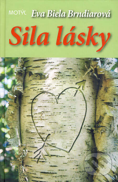 Kniha: Sila lásky (Eva Biela Brndiarová). Motýľ, 2009 Kniha: Sila lásky (Eva Biela Brndiarová). Motýľ, 2009