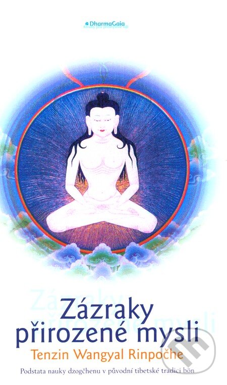 Kniha: Zázraky přirozené mysli (Tenzin Wangyal Rinpočhe). DharmaGaia, 2008 Kniha: Zázraky přirozené mysli (Tenzin Wangyal Rinpočhe). DharmaGaia, 2008
