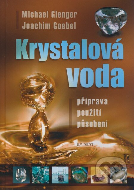 Kniha: Krystalová voda (Joachim Goebel a Michael Gienger). Eminent, 2009 Kniha: Krystalová voda (Joachim Goebel a Michael Gienger). Eminent, 2009