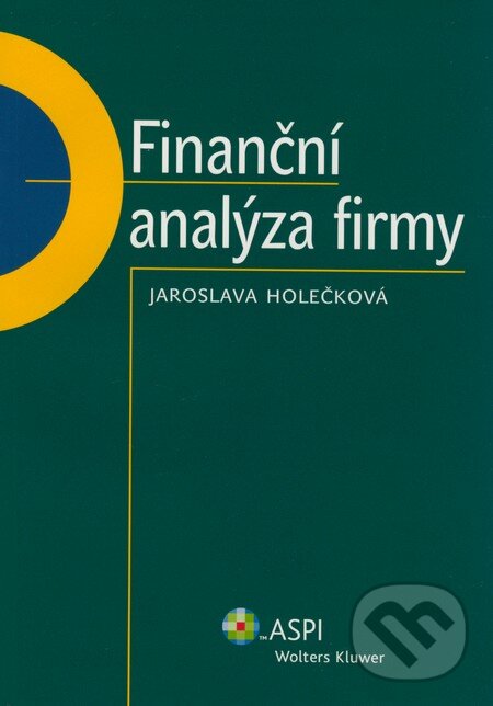 Kniha: Finanční analýza firmy (Jaroslava Holečková). ASPI, 2008 Kniha: Finanční analýza firmy (Jaroslava Holečková). ASPI, 2008