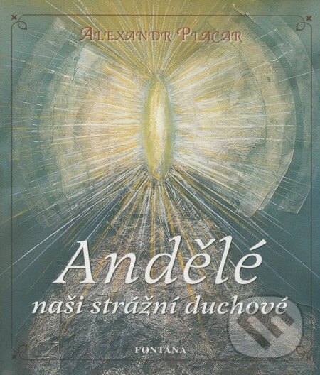 Kniha: Andělé (Alexandr Placar). Fontána, 2008 Kniha: Andělé (Alexandr Placar). Fontána, 2008