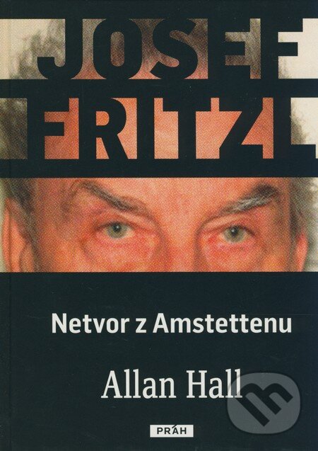 Josef Fritzl - Netvor z Amstettenu - Allan Hall, Práh, 2009