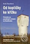 Kniha: Od kapličky ke křížku (Pavla Šimečková). Plot, 2009 Kniha: Od kapličky ke křížku (Pavla Šimečková). Plot, 2009