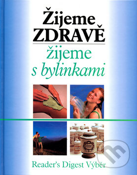 Kniha: Žijeme zdravě, žijeme s bylinkami (Reader´s Digest Výběr). Reader´s Digest Výběr, 2002 Kniha: Žijeme zdravě, žijeme s bylinkami (Reader´s Digest Výběr). Reader´s Digest Výběr, 2002