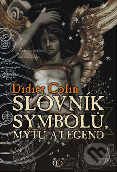 Kniha: Slovník symbolů, mýtů a legend (Didier Colin). Deus, 2009 Kniha: Slovník symbolů, mýtů a legend (Didier Colin). Deus, 2009