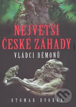 Kniha: Největší české záhady (Otomar Dvořák). XYZ, 2009 Kniha: Největší české záhady (Otomar Dvořák). XYZ, 2009