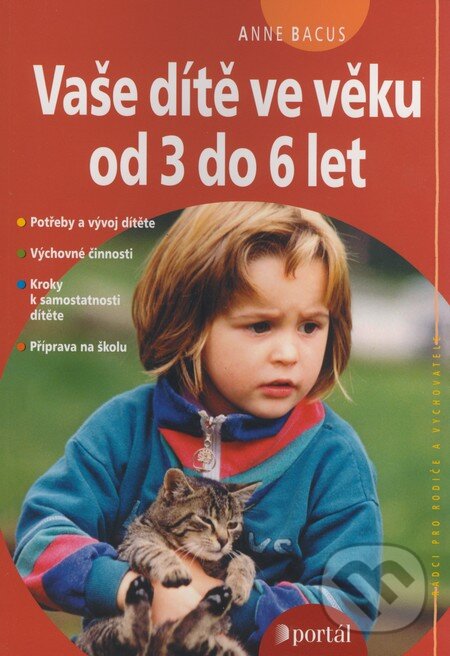 Kniha: Vaše dítě ve věku od 3 do 6 let (Anne Bacus). Portál, 2009 Kniha: Vaše dítě ve věku od 3 do 6 let (Anne Bacus). Portál, 2009