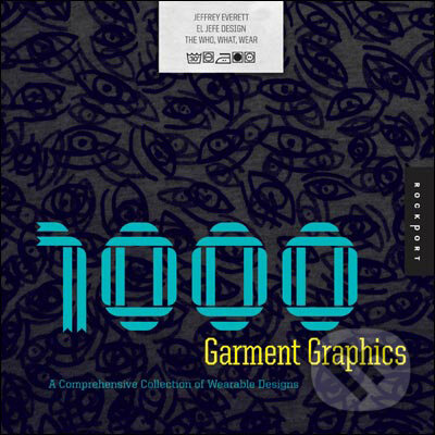 Kniha: 1,000 Garment Graphics (Jeffrey Everett). Rockport, 2009 Kniha: 1,000 Garment Graphics (Jeffrey Everett). Rockport, 2009