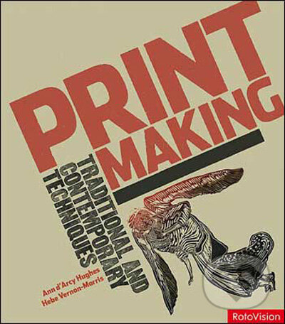 Printmaking - Ann d’Arcy Hughes, Hebe Vernon-Morris, Rotovision, 2008