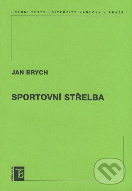 Kniha: Sportovní střelba (Jan Brych). Karolinum, 2008 Kniha: Sportovní střelba (Jan Brych). Karolinum, 2008