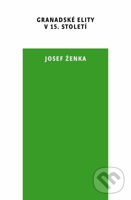 E-kniha: Granadské elity v 15. století (Josef Ženka). Karolinum, 2011 E-kniha: Granadské elity v 15. století (Josef Ženka). Karolinum, 2011