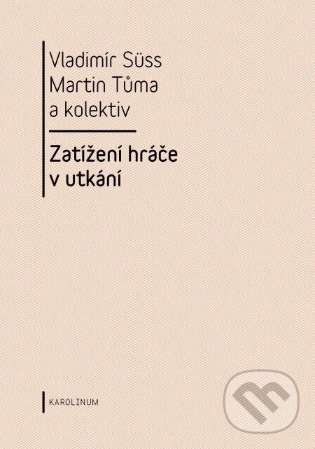 E-kniha: Zatížení hráče v utkání (Martin Tůma, Vladimír Süss a kolektív). Karolinum, 2014 E-kniha: Zatížení hráče v utkání (Martin Tůma, Vladimír Süss a kolektív). Karolinum, 2014