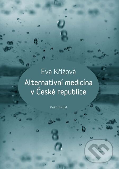 E-kniha: Alternativní medicína v České republice (Eva Křížová). Karolinum, 2015 E-kniha: Alternativní medicína v České republice (Eva Křížová). Karolinum, 2015