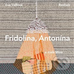 Kniha: Fridolína, Antonína a malá Mína (Eva Volfová). Baobab, 2019 Kniha: Fridolína, Antonína a malá Mína (Eva Volfová). Baobab, 2019