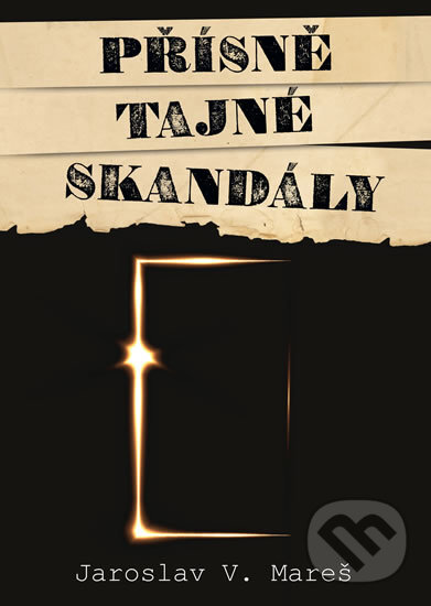 Kniha: Přísně tajné skandály (Jaroslav V. Mareš). Epocha, 2019 Kniha: Přísně tajné skandály (Jaroslav V. Mareš). Epocha, 2019