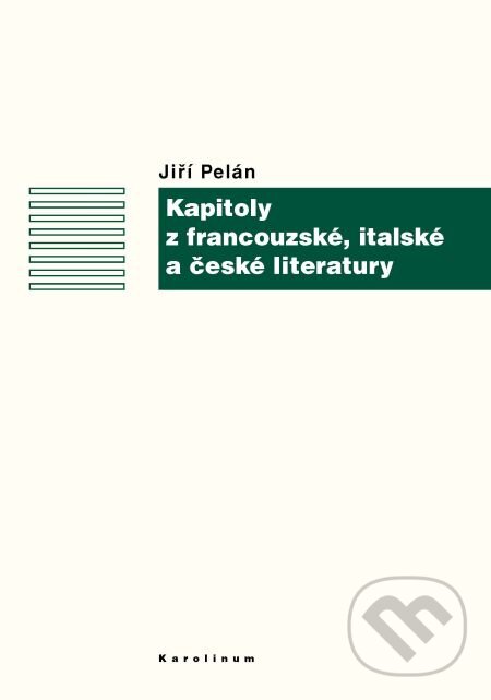 E-kniha: Kapitoly z francouzské, italské a české literatury (Jiří Pelán). Karolinum, 2007 E-kniha: Kapitoly z francouzské, italské a české literatury (Jiří Pelán). Karolinum, 2007