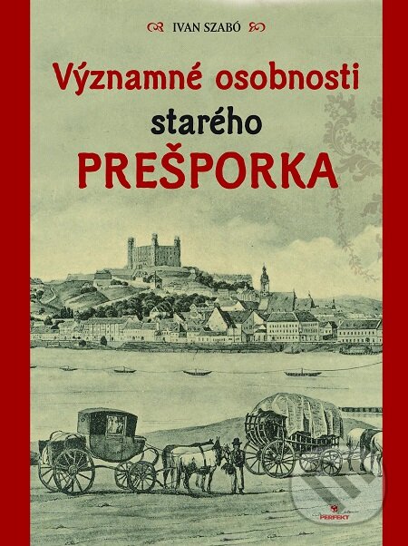 E-kniha: Významné osobnosti starého Prešporka (Ivan Szabó). Perfekt, 2018 E-kniha: Významné osobnosti starého Prešporka (Ivan Szabó). Perfekt, 2018