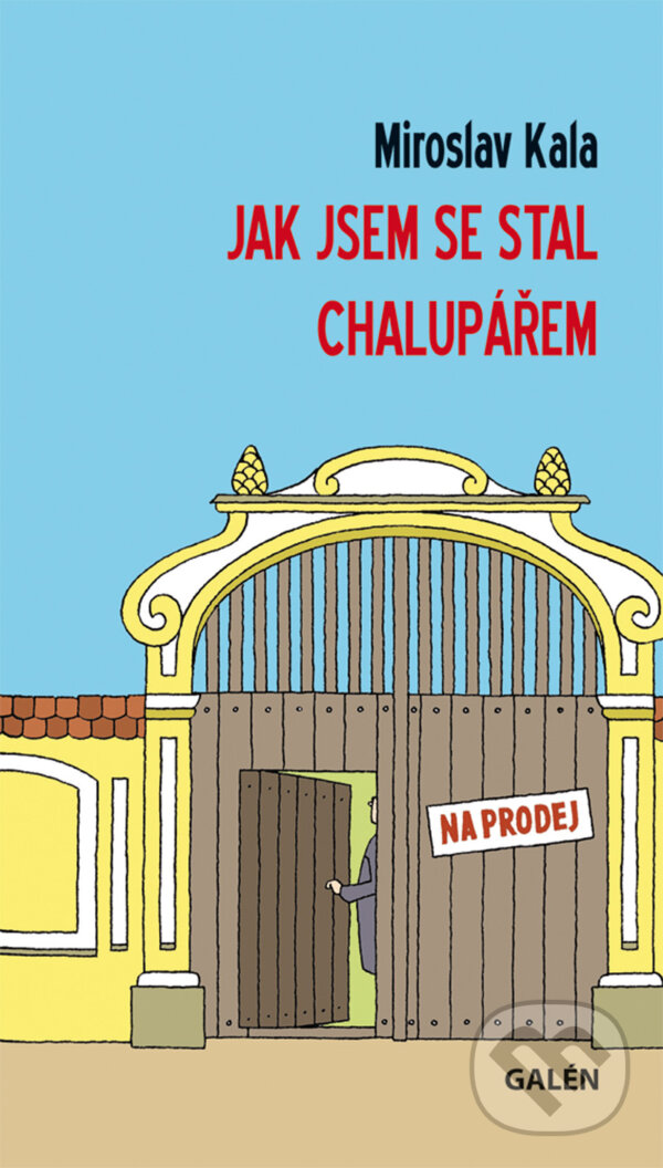 E-kniha: Jak jsem se stal chalupářem (Miroslav Kala). Galén, 2010 E-kniha: Jak jsem se stal chalupářem (Miroslav Kala). Galén, 2010