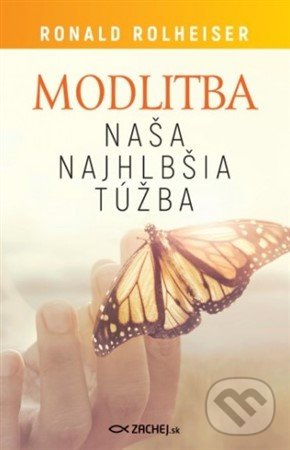 Kniha: Modlitba, naša najhlbšia túžba (Ronald Rolheiser). Zachej, 2019 Kniha: Modlitba, naša najhlbšia túžba (Ronald Rolheiser). Zachej, 2019