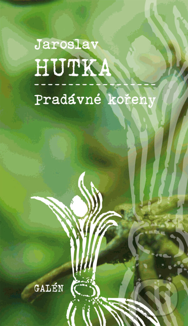E-kniha: Pradávné kořeny (Jaroslav Hutka). Galén, 2014 E-kniha: Pradávné kořeny (Jaroslav Hutka). Galén, 2014