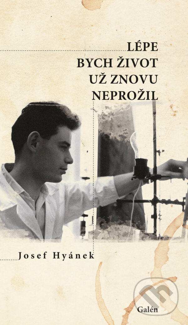 E-kniha: Lépe bych život už znovu neprožil (Josef Hyánek). Galén, 2017 E-kniha: Lépe bych život už znovu neprožil (Josef Hyánek). Galén, 2017