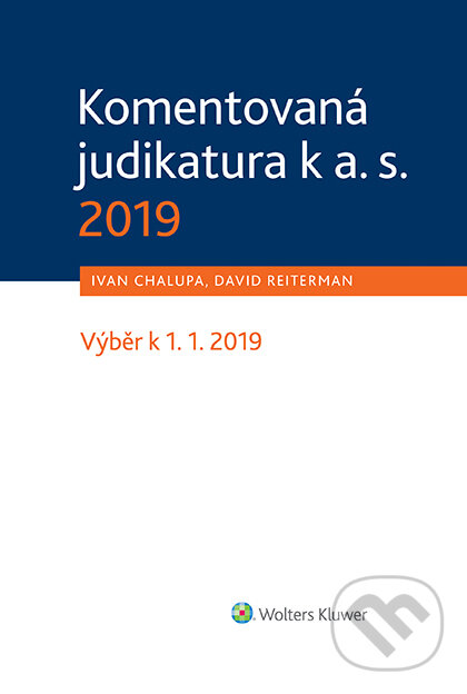 E-kniha: Komentovaná judikatura k a. s. 2019 (David Reiterman a Ivan Chalupa). Wolters Kluwer ČR, 2019 E-kniha: Komentovaná judikatura k a. s. 2019 (David Reiterman a Ivan Chalupa). Wolters Kluwer ČR, 2019