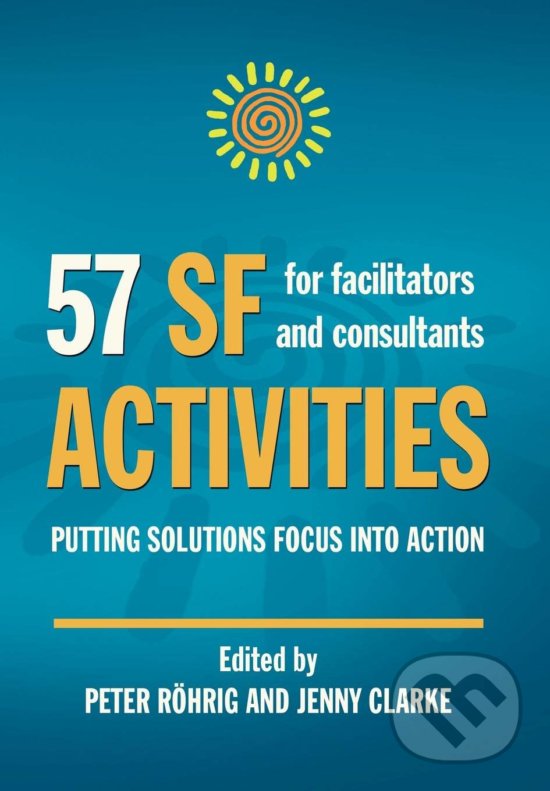 Kniha: 57 SF Activities for Facilitators and Consultants (Jenny Clarke a Peter Röhrig). Solutions Books, 2008 Kniha: 57 SF Activities for Facilitators and Consultants (Jenny Clarke a Peter Röhrig). Solutions Books, 2008
