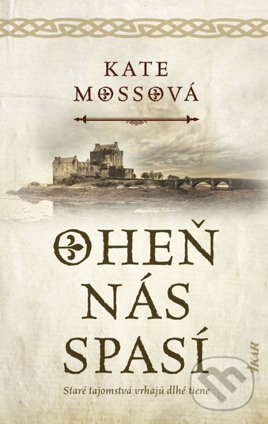 Kniha: Oheň nás spasí (Kate Mosse). Ikar, 2019 Kniha: Oheň nás spasí (Kate Mosse). Ikar, 2019