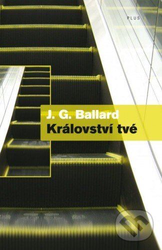 E-kniha: Království tvé (J.G. Ballard). Plus, 2013 E-kniha: Království tvé (J.G. Ballard). Plus, 2013