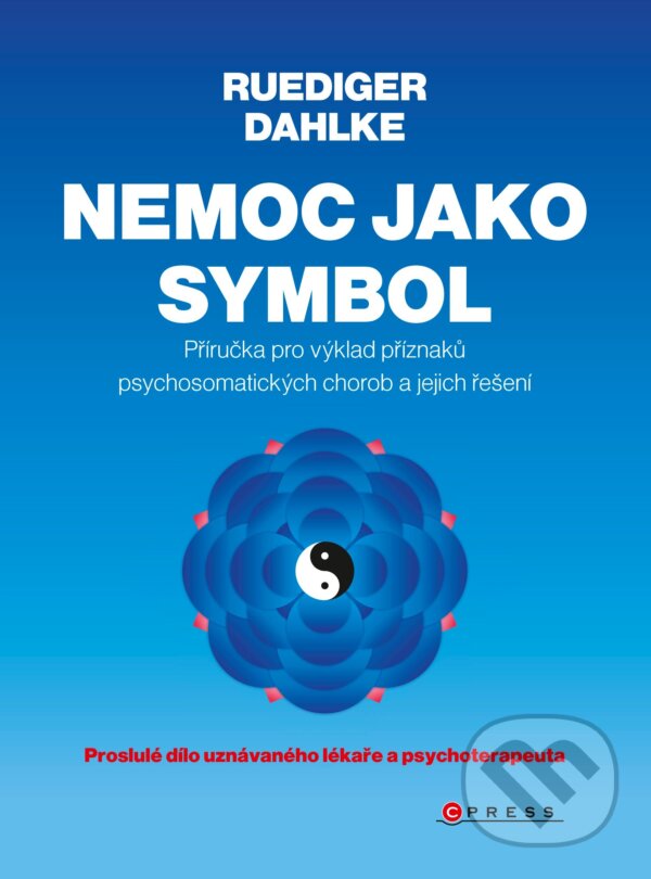 E-kniha: Nemoc jako symbol (Ruediger Dahlke). CPRESS, 2015 E-kniha: Nemoc jako symbol (Ruediger Dahlke). CPRESS, 2015