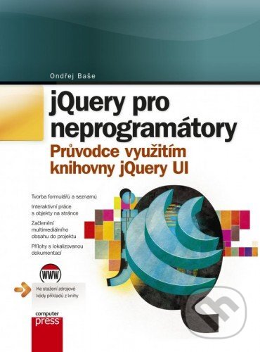 E-kniha: jQuery pro neprogramátory (Ondřej Baše). Computer Press, 2012 E-kniha: jQuery pro neprogramátory (Ondřej Baše). Computer Press, 2012