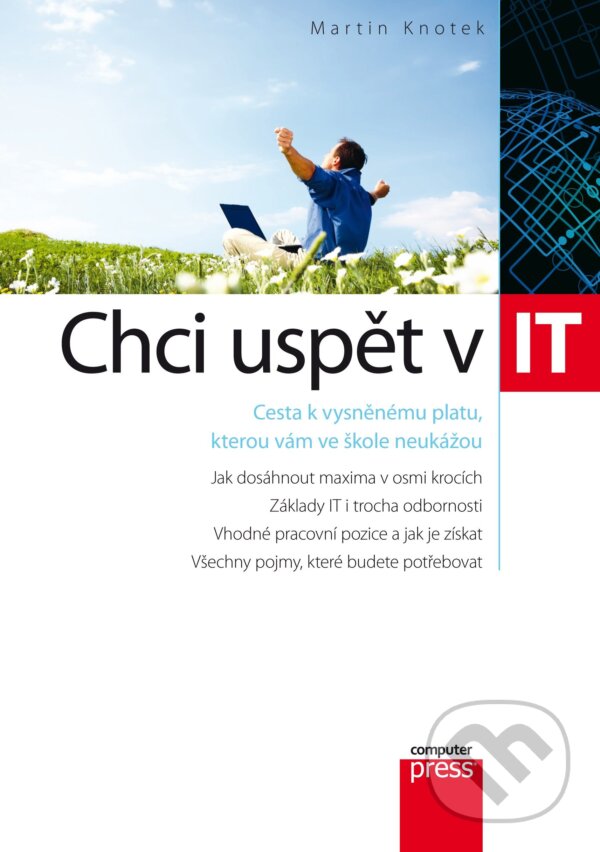 E-kniha: Chci uspět v IT (Martin Knotek). Computer Press, 2014 E-kniha: Chci uspět v IT (Martin Knotek). Computer Press, 2014