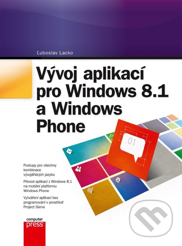 E-kniha: Vývoj aplikací pro Windows 8.1 a Windows Phone (Luboslav Lacko). Computer Press, 2014 E-kniha: Vývoj aplikací pro Windows 8.1 a Windows Phone (Luboslav Lacko). Computer Press, 2014
