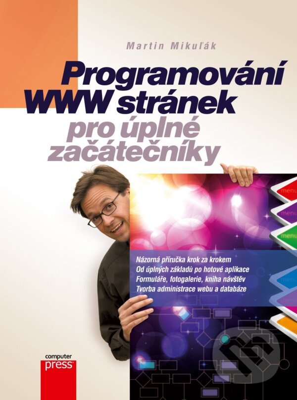 E-kniha: Programování WWW stránek pro úplné začátečníky (Martin Mikuľák). Computer Press, 2011 E-kniha: Programování WWW stránek pro úplné začátečníky (Martin Mikuľák). Computer Press, 2011