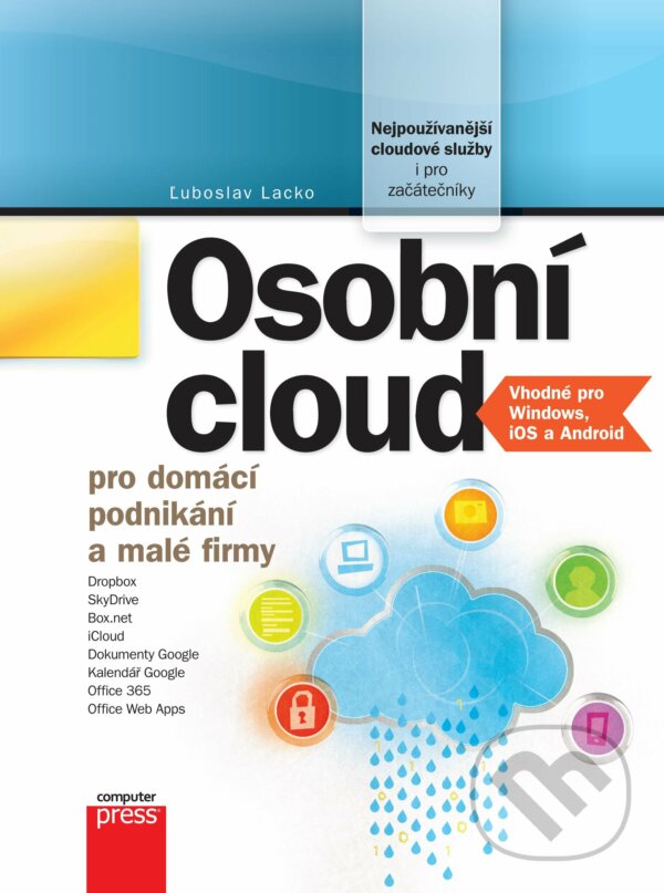 E-kniha: Osobní cloud pro domácí podnikání a malé firmy (Luboslav Lacko). Computer Press, 2012 E-kniha: Osobní cloud pro domácí podnikání a malé firmy (Luboslav Lacko). Computer Press, 2012