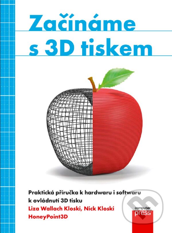 E-kniha: Začínáme s 3D tiskem (Liza Wallach Kloski a Nick Kloski). Computer Press, 2017 E-kniha: Začínáme s 3D tiskem (Liza Wallach Kloski a Nick Kloski). Computer Press, 2017
