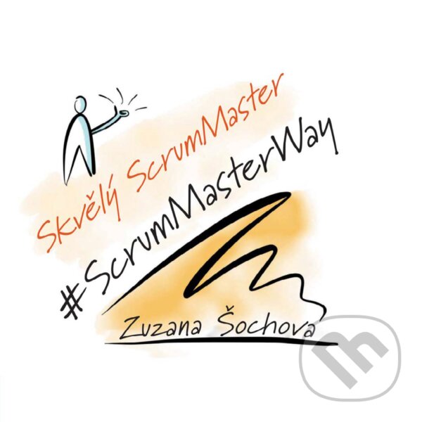 E-kniha: Skvělý ScrumMaster (Zuzana Šochová). Computer Press, 2018 E-kniha: Skvělý ScrumMaster (Zuzana Šochová). Computer Press, 2018