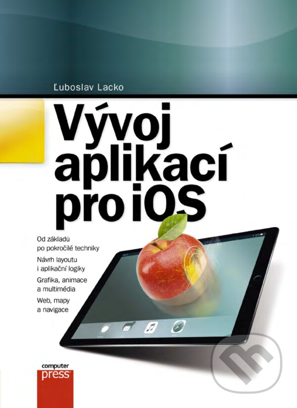 E-kniha: Vývoj aplikací pro iOS (Ľuboslav Lacko). Computer Press, 2018 E-kniha: Vývoj aplikací pro iOS (Ľuboslav Lacko). Computer Press, 2018