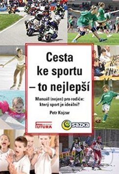 Kniha: Cesta ke sportu - to nejlepší (Jaroslav Kojzar). FUTURA, 2019 Kniha: Cesta ke sportu - to nejlepší (Jaroslav Kojzar). FUTURA, 2019