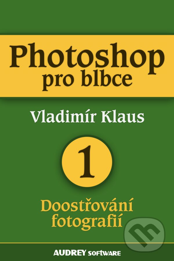 E-kniha: Photoshop pro blbce 1 (Vladimír Klaus). Palmknihy, 2013 E-kniha: Photoshop pro blbce 1 (Vladimír Klaus). Palmknihy, 2013