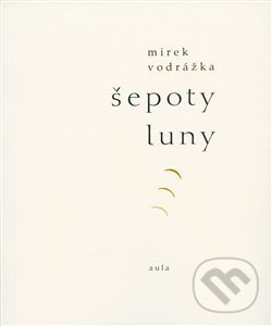 Kniha: Šepoty Luny (Mirek Vodrážka). Aula, 2019 Kniha: Šepoty Luny (Mirek Vodrážka). Aula, 2019