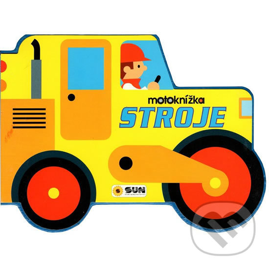 Kniha: Motoknížka: Stroje (SUN). SUN, 2019 Kniha: Motoknížka: Stroje (SUN). SUN, 2019