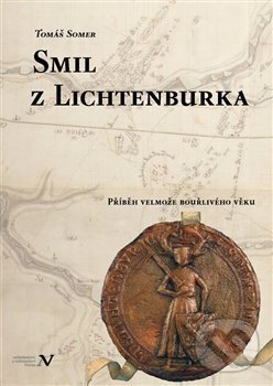 Kniha: Smil z Lichtenburka (Tomáš Somer). Pavel Ševčík - VEDUTA, 2013 Kniha: Smil z Lichtenburka (Tomáš Somer). Pavel Ševčík - VEDUTA, 2013