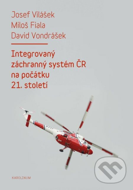 E-kniha: Integrovaný záchranný systém ČR na počátku 21. století (David Vondrášek, Josef Vilášek a Miloš Fiala). Karolinum, 2014 E-kniha: Integrovaný záchranný systém ČR na počátku 21. století (David Vondrášek, Josef Vilášek a Miloš Fiala). Karolinum, 2014