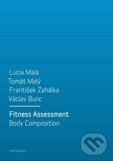 E-kniha: Fitness Assessment. Body Composition (František Zahálka, Lucia Malá, T omáš Malý a Václav Bunc). Karolinum, 2014 E-kniha: Fitness Assessment. Body Composition (František Zahálka, Lucia Malá, T omáš Malý a Václav Bunc). Karolinum, 2014