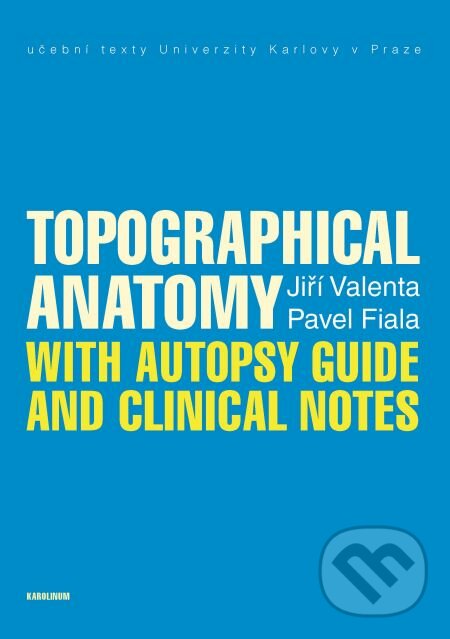 E-kniha: Topographical Anatomy with autopsy guide and clinical notes (Jiří Valenta a Pavel Fiala). Karolinum, 2013 E-kniha: Topographical Anatomy with autopsy guide and clinical notes (Jiří Valenta a Pavel Fiala). Karolinum, 2013